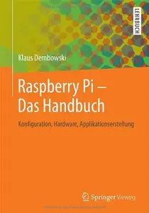 Raspberry Pi - Das Handbuch: Konfiguration, Hardware, Applikationserstellung