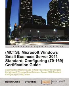 (MCTS): Microsoft Windows Small Business Server 2011 Standard, Configuring (70-169) Certification Guide (Repost)