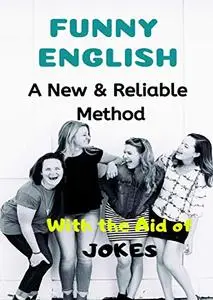 FUNNY ENGLISH: A NEW & RELIABLE METHOD OF ENGLISH MASTERY WITH THE AID OF JOKES