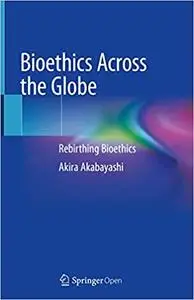 Bioethics Across the Globe: Rebirthing Bioethics