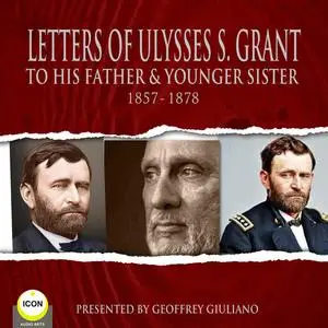 «Letter Of Ulysses S. Grant To His Father & Younger Sister 1857-1878» by Ulysses S.Grant