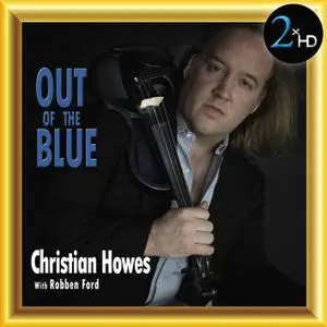 Christian Howes & Robben Ford - Out of the Blue (2010/2017) [Official Digital Download]