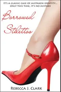 Borrowed Stilettos - Rebecca J. Clark 