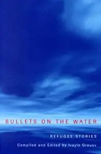 Bullets on the Water: Refugee Stories
