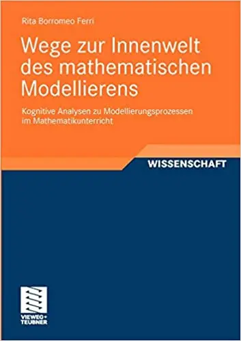 Wege zur Innenwelt des mathematischen Modellierens: Kognitive Analysen zu Modellierungsprozessen im Mathematikunterricht