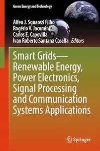 Smart Grids—Renewable Energy, Power Electronics, Signal Processing and Communication Systems Applications