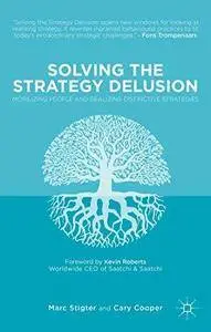Solving the Strategy Delusion: Mobilizing People and Realizing Distinctive Strategies (Repost)
