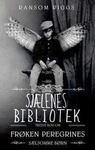«Frøken Peregrines sælsomme børn 3 - Sjælenes bibliotek» by Ransom Riggs