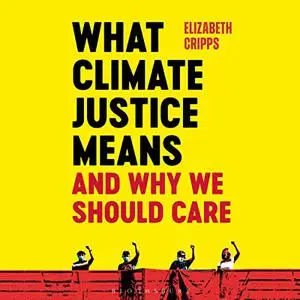 What Climate Justice Means and Why We Should Care [Audiobook]
