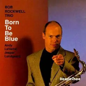 Bob Rockwell Trio - Born To Be Blue (1994)