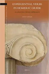 Experiential Verbs in Homeric Greek A Constructional Approach