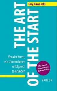 The Art of the Start: Von der Kunst, ein Unternehmen erfolgreich zu gründen