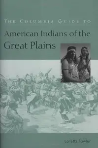 The Columbia Guide to American Indians of the Great Plains [Repost]