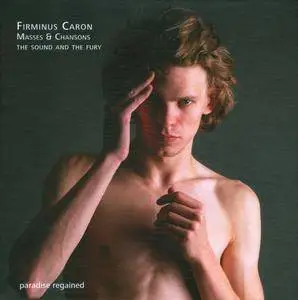 The Sound and The Fury - Firminus Caron: Masses & Chansons (2013)