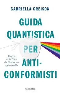 Gabriella Greison - Guida quantistica per anticonformisti