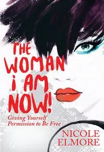 «The Woman I Am Now» by Nicole Elmore