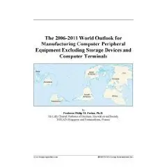 The 2006-2011 World Outlook for Manufacturing Computer Peripheral Equipment Excluding Storage Devices and Computer Terminals  