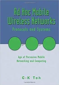 Ad Hoc Mobile Wireless Networks: Protocols and Systems
