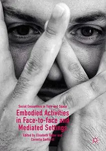 Embodied Activities in Face-to-face and Mediated Settings: Social Encounters in Time and Space (Repost)