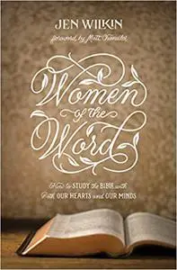 Women of the Word: How to Study the Bible with Both Our Hearts and Our Minds  Ed 2