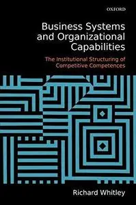 Business Systems and Organizational Capabilities: The Institutional Structuring of Competitive Competences