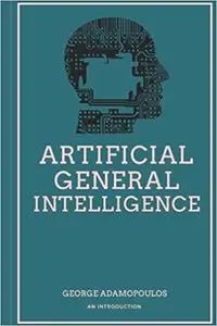 Artificial General Intelligence: An Introduction