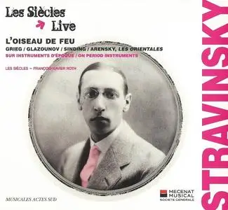 François-Xavier Roth, Les Siècles - Stravinsky: L'Oiseau de Feu; Glazunov, Sinding, Arensky, Grieg: Les Orientales (2011)