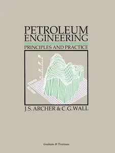 "Petroleum Engineering: Principles and Practice" Compiled by John S. Archer, Colin Gulliver Wall (Repost)