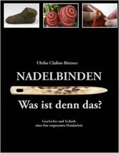 Nadelbinden - Was ist denn das?: Geschichte und Technik einer fast vergessenen Handarbeit