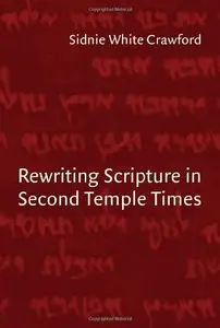 Rewriting Scripture in Second Temple Times (Studies in the Dead Sea Scrolls &amp; Related Literature) [Repost]