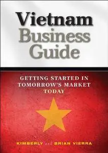 Vietnam Business Guide: Getting Started in Tomorrow's Market Today