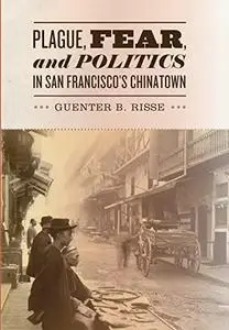 Plague, Fear, and Politics in San Francisco's Chinatown