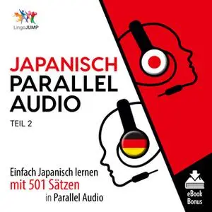 «Japanisch Parallel Audio: Einfach Japanisch lernen mit 501 Sätzen in Parallel Audio - Teil 2» by Lingo Jump