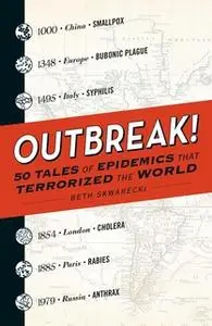 «Outbreak!: 50 Tales of Epidemics that Terrorized the World» by Beth Skwarecki