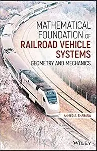 Mathematical Foundation of Railroad Vehicle Systems: Geometry and Mechanics