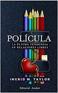 Polícula: La última tendencia en relaciones libres. El poliamor en su máxima expresión. (Spanish Edition)