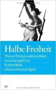 Halbe Freiheit: Warum Freiheit und Gleichheit zusammengehören