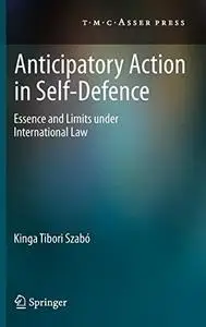 Anticipatory Action in Self-Defence: Essence and Limits under International Law