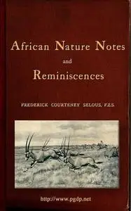 «African Nature Notes and Reminiscences» by Frederick Courteney Selous