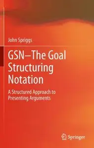GSN - The Goal Structuring Notation: A Structured Approach to Presenting Arguments