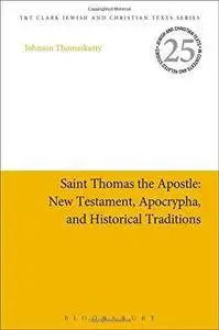 Saint Thomas the Apostle: New Testament, Apocrypha, and Historical Traditions