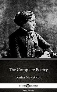 «The Complete Poetry by Louisa May Alcott (Illustrated)» by Louisa May Alcott