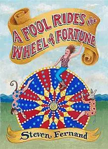 «A Fool Rides the Wheel of Fortune» by Steven M. Fernand