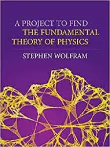 A Project to Find the Fundamental Theory of Physics