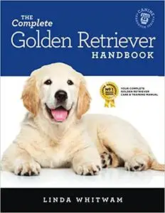The Complete Golden Retriever Handbook: The Essential Guide for New & Prospective Golden Retriever Owners