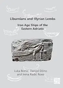 Liburnians and Illyrian Lembs: Iron Age Ships of the Eastern Adriatic