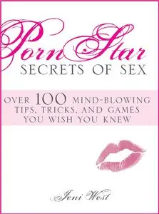 Porn Star Secrets of Sex: Over 100 mind-blowing tips, tricks, and games you wish you knew