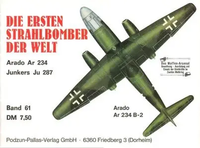 Die ersten Strahlbomber der Welt. Arado Ar 234 und Junkers Ju 287 (Waffen-Arsenal Band 61)