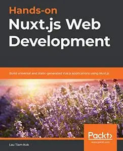 Hands-on Nuxt.js Web Development: Build universal and static-generated Vue.js applications using Nuxt.js (Repost)