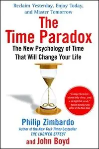 «The Time Paradox: The New Psychology of Time That Will Change Your Life» by Philip Zimbardo,John Boyd